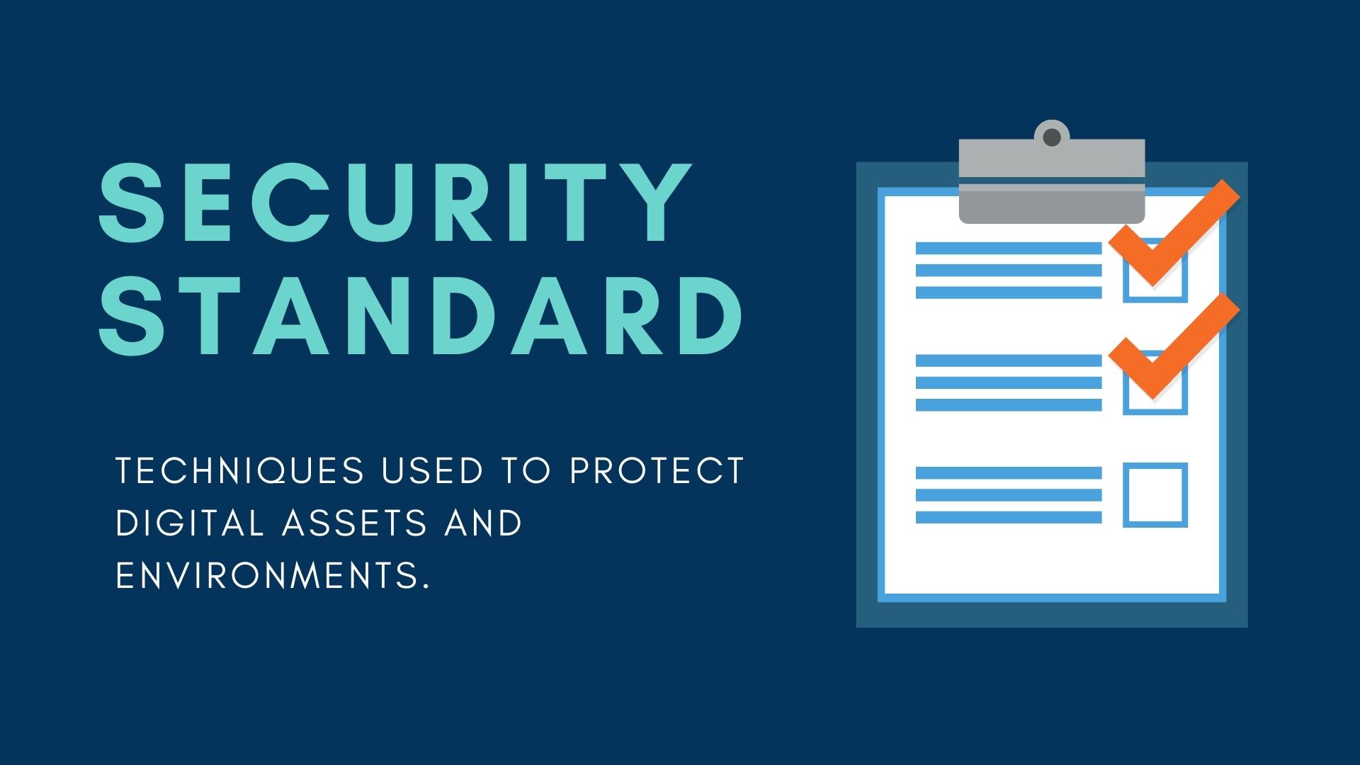 Security standard: Techniques used to protect digital assets and environments.